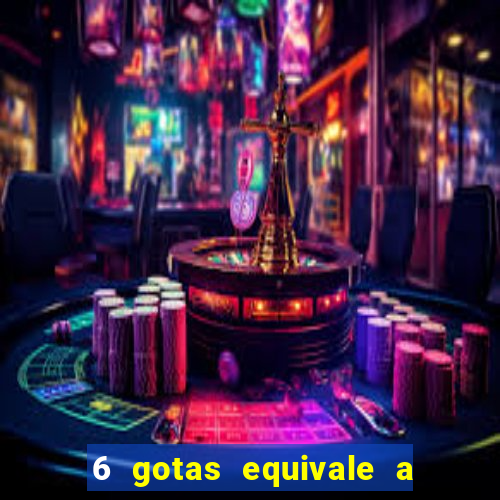 6 gotas equivale a quantos ml